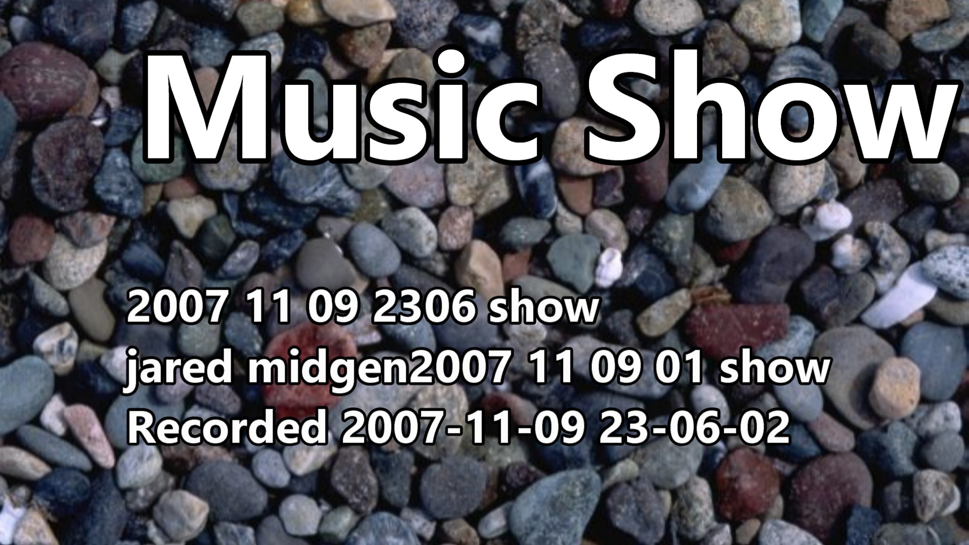 2007 11 09 2306 Show Jared Midgen2007 11 09 01 Show Recorded 2007-11-09 23-06-02